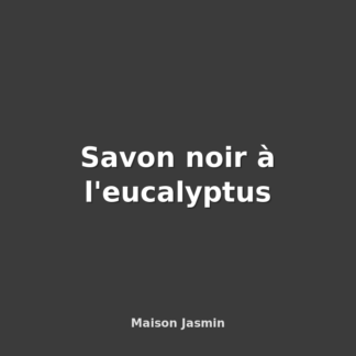 Savon noir à l'eucalyptus